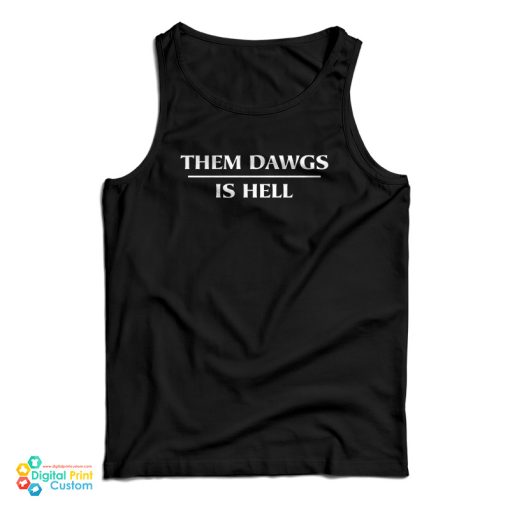 Them Dawgs Is Hell Tank Top For UNISEX