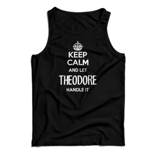 Theodore Keep Calm And Let Handle It Tank Top