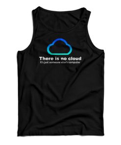 There Is No Cloud It’s Just Someone Else’s Computer Tank Top