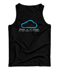 There Is No Cloud Tank Top For UNISEX