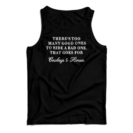 There Too Many Good Ones To Ride A Bad One Tank Top For UNISEX