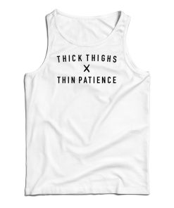 Thick Thighs X Thin Patience Tank Top Thick Thighs X Thin Patience Tank Top