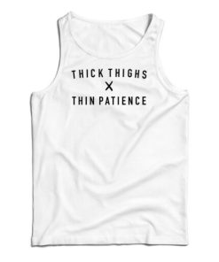 Thick Thighs X Thin Patience Tank Top