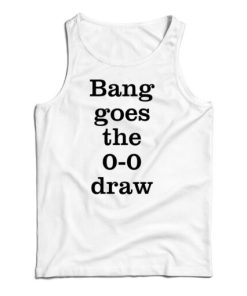 Thierry Henry Bang Goes The 0-0 Draw Tank Top