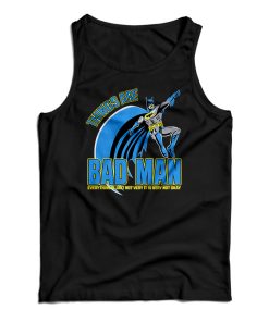 Things Are Bad Man Tank Top For UNISEX