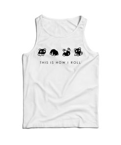 This Is How I Roll Tank Top Cheap For Men’s And Women’s