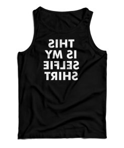 This Is My Selfie Shirt Tank Top For UNISEX