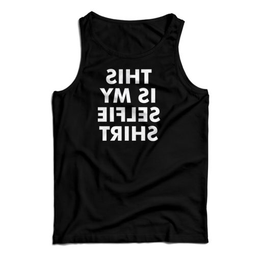 This Is My Selfie Shirt Tank Top For UNISEX