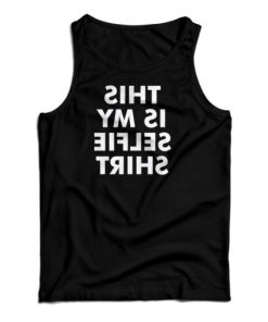 This Is My Selfie Shirt Tank Top For UNISEX