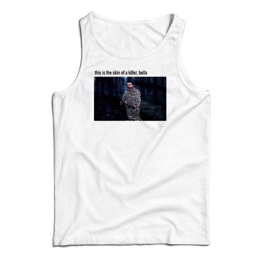 This Is The Skin Of A Killer Bella Tank Top