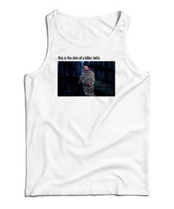 This Is The Skin Of A Killer Bella Tank Top