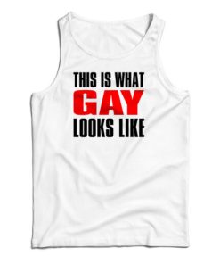 This Is What Gay Looks Like Tank Top