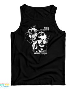 This Is Wisconsin We Eat People Tank Top