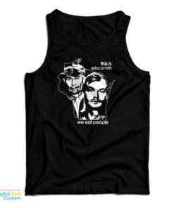 This Is Wisconsin We Eat People Tank Top