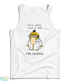 This Looks Like A Job For Science Tank Top For UNISEX This Looks Like A Job For Science Tank Top For UNISEX
