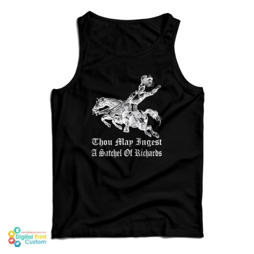 Thou May Ingest A Satchel Of Richards Tank Top For UNISEX