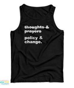 Thoughts And Prayers Policy And Change Tank Top For UNISEX