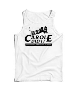 Tiger King Carole Did It Tank Top Cheap For Men’s And Women’s