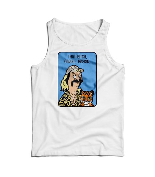 Tiger King Joe Exotic That Bitch Carole Baskin Tank Top For UNISEX