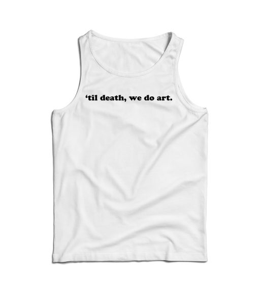 Til Death We Do Art Quote Tank Top Cheap For Men’s And Women’s