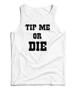 Tip Me Or Die Tank Top For UNISEX