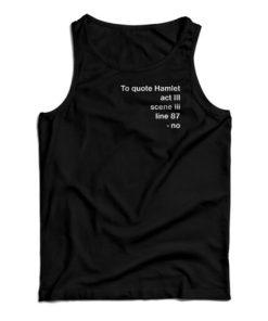 To Quote Hamlet Tank Top For UNISEX