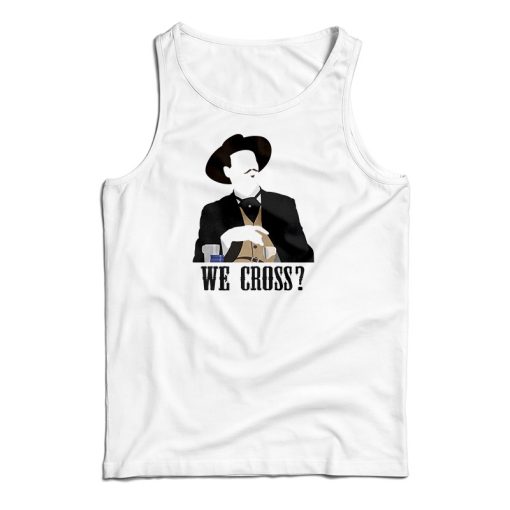 Tombstone We Cross Tank Top For UNISEX