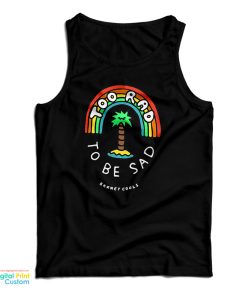 Too Rad To Be Sad Tank Top For UNISEX