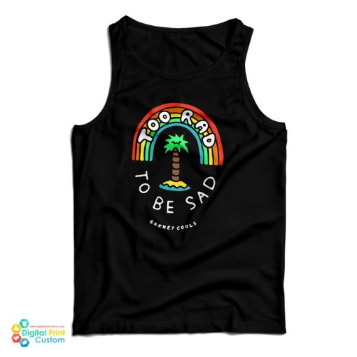 Too Rad To Be Sad Tank Top For UNISEX