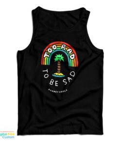 Too Rad To Be Sad Tank Top For UNISEX