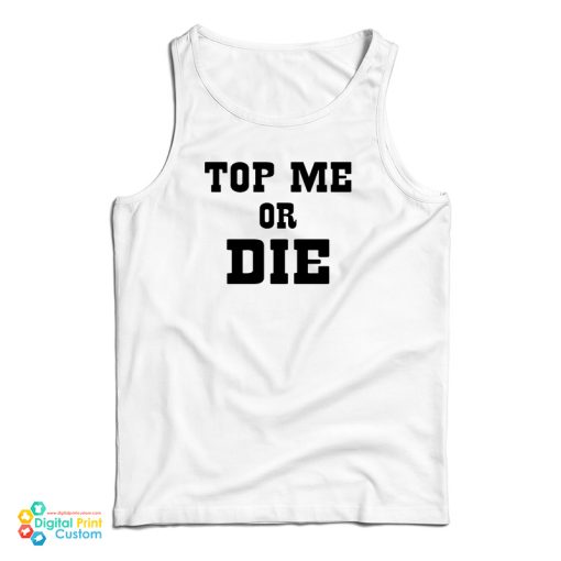 Top Me Or Die Tank Top For UNISEX