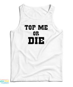 Top Me Or Die Tank Top For UNISEX