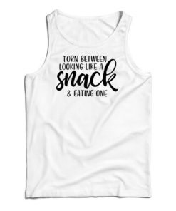 Torn Between Looking Like A Snack And Eating One Tank Top For UNISEX