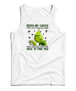Touch My Coffee I Will Slap You So Hard Tank Top