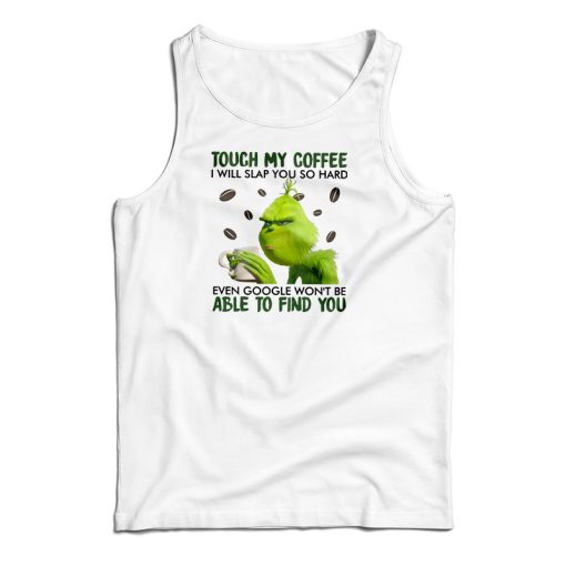 Touch My Coffee I Will Slap You So Hard Tank Top