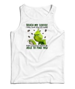Touch My Coffee I Will Slap You So Hard Tank Top