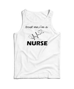 Trust Me I’m A Nurse Tank Top For Men’s And Women’s