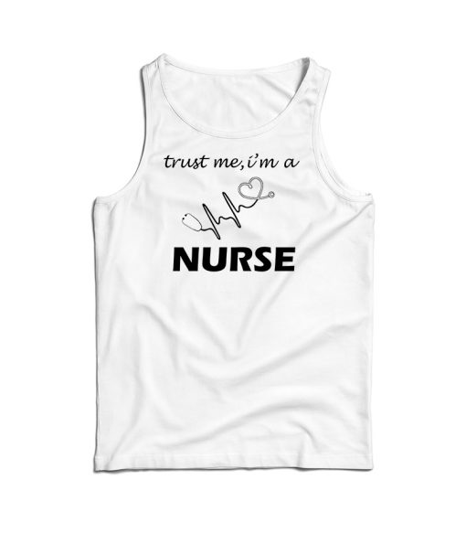 Trust Me I’m A Nurse Tank Top For Men’s And Women’s