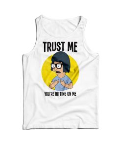 Trust Me You’re Hitting On Me Tank Top For Men’s And Women’s