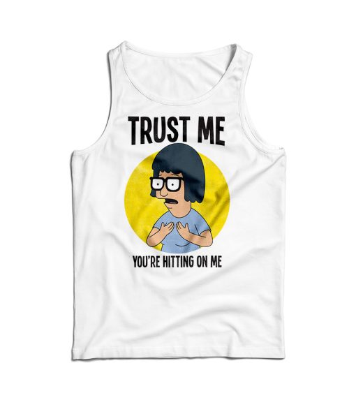 Trust Me You’re Hitting On Me Tank Top For Men’s And Women’s