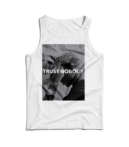 Tupac Shakur Trust Nobody Funny Tank Top Cheap For Men And Women