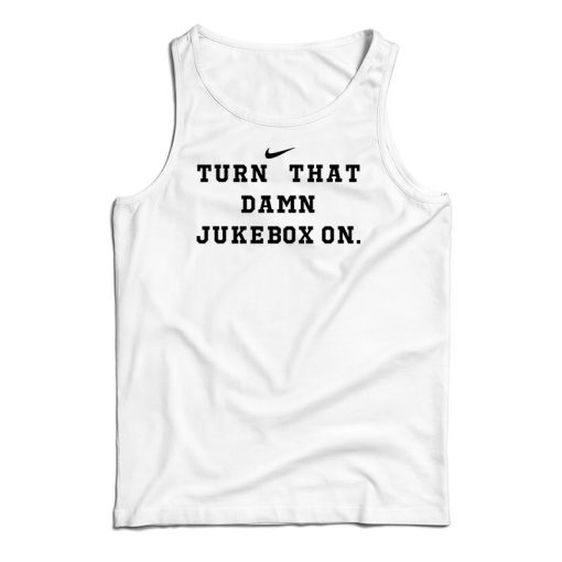 Turn That Damn Jukebox On Tank Top