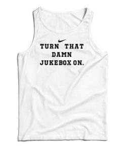 Turn That Damn Jukebox On Tank Top