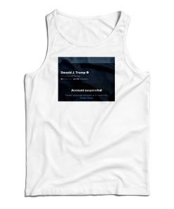 Twitter Donald Trump Account Suspended Tank Top For UNISEX