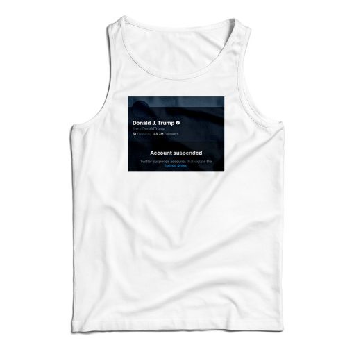 Twitter Donald Trump Account Suspended Tank Top For UNISEX