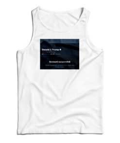 Twitter Donald Trump Account Suspended Tank Top For UNISEX