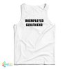 Unemployed Girlfriend Tank Top