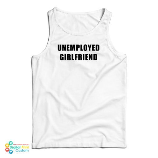 Unemployed Girlfriend Tank Top