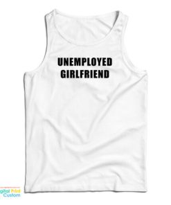Unemployed Girlfriend Tank Top