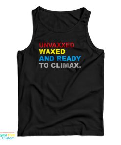 Unvaxxed Waxed And Ready To Climax Tank Top